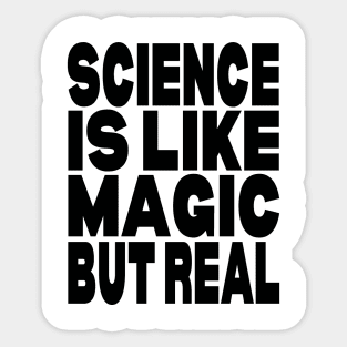 Science is like magic but real Sticker